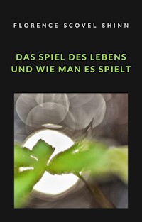 Das Spiel des Lebens und wie man es spielt (übersetzt) - Florence Scovel Shinn - E-Book