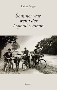 Sommer war, wenn der Asphalt schmolz - Rainer Deppe - E-Book