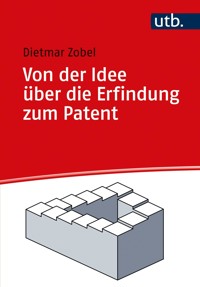 Von der Idee über die Erfindung zum Patent - Dietmar Zobel - E-Book