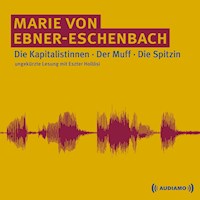 Die Kapitalistinnen/Der Muff/Die Spitzin - Marie von Ebner-Eschenbach - Hörbuch