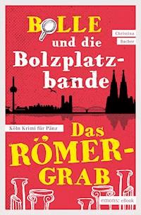 Bolle und die Bolzplatzbande: Das Römergrab - Christina Bacher - E-Book