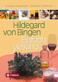 Hildegard von Bingen – Einfach gesund - Brigitte Pregenzer - E-Book