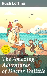 The Amazing Adventures of Doctor Dolittle - Hugh Lofting - E-Book