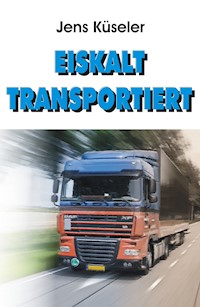 Eiskalt transportiert - Jens Küseler - E-Book