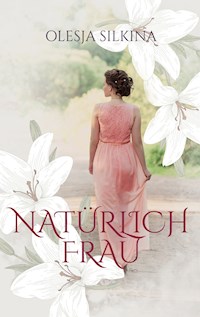 Natürlich Frau - Olesja Silkina - E-Book