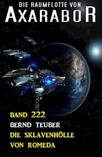 Die Sklavenhölle von Romeda: Die Raumflotte von Axarabor - Band 222 - Bernd Teuber - E-Book