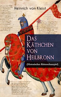Das Käthchen von Heilbronn (Historisches Ritterschauspiel) - Heinrich Von Kleist - E-Book
