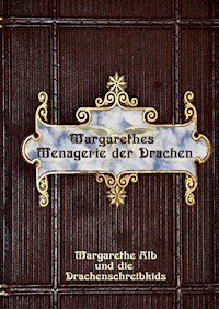 Margarethes Menagerie der Drachen - Margarethe Alb - E-Book