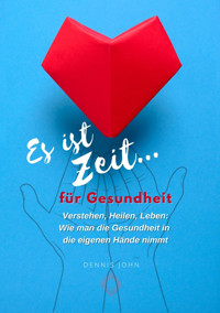 Es ist Zeit für Gesundheit - Dennis John - E-Book
