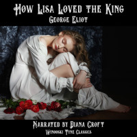 How Lisa Loved the King - George Eliot - Hörbuch