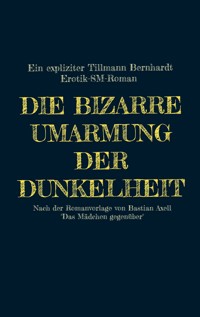 Die bizarre Umarmung der Dunkelheit - Tillmann Bernhardt - E-Book