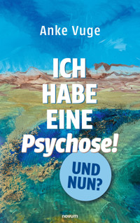 Ich habe eine Psychose! Und nun? - Anke Vuge - E-Book