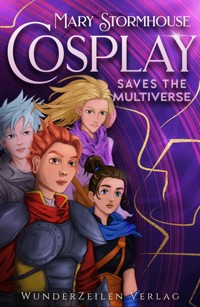 Cosplay saves the Multiverse - Mary Stormhouse - E-Book