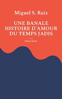 Une banale histoire d'amour du temps jadis - Miguel S. Ruiz - E-Book