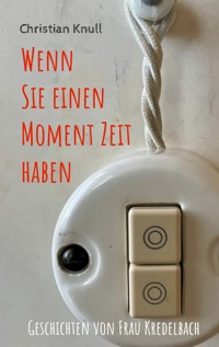 Wenn Sie einen Moment Zeit haben - Christian Knull - E-Book