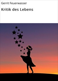 Kritik des Lebens - Gerrit Feuerwasser - E-Book