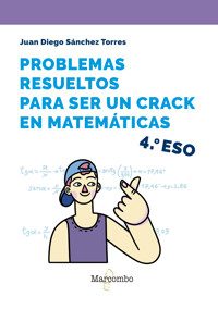 Problemas resueltos para ser un crack en matemáticas. 4º ESO - Juan Diego Sánchez Torres - E-Book