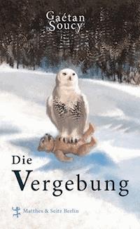 Die Vergebung - Gaétan Soucy - E-Book