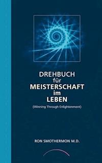 Drehbuch für Meisterschaft im Leben - Ron Smothermon - E-Book