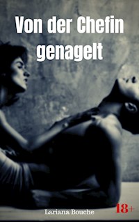 Von der Chefin genagelt - Lariana Bouche - E-Book
