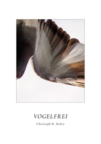 Vogelfrei - Christoph R. Reltir - E-Book