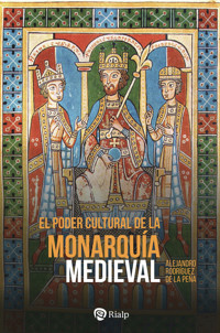 El poder cultural de la monarquía medieval - Manuel Alejandro Rodríguez de la Peña - E-Book