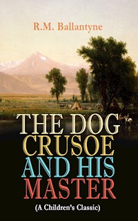 THE DOG CRUSOE AND HIS MASTER (A Children's Classic) - R. M. Ballantyne - E-Book