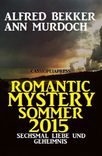 Romantic Mystery Sommer 2015: Sechsmal Liebe und Geheimnis - Alfred Bekker - E-Book