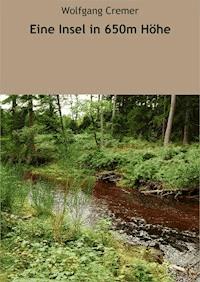 Eine Insel in 650m Höhe - Wolfgang Cremer - E-Book