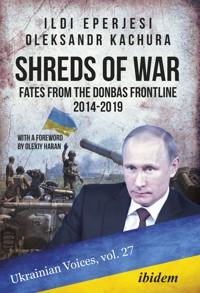 Shreds of War: Fates from the Donbas Frontline 2014-2019 - Ildikó Eperjesi - E-Book