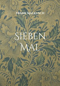 Sieben Mal - Frank Malkusch - E-Book