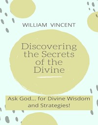 Discovering the Secrets of the Divine - William Vincent - E-Book