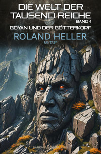 Die Welt der Tausend Reiche, Band 4: Goyan und der Götterkopf - Roland Heller - E-Book
