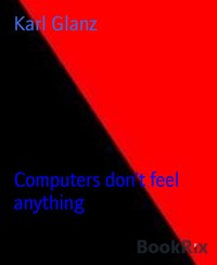 Computers don't feel anything - karl glanz - E-Book