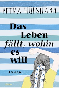 Das Leben fällt, wohin es will - Petra Hülsmann - E-Book
