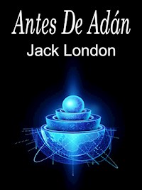 Antes De Adán - Jack  London - E-Book