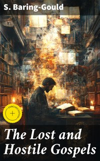 The Lost and Hostile Gospels - S. Baring Gould - E-Book