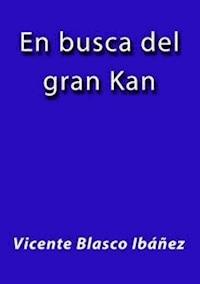 En busca del gran Kan - Vicente Blasco Ibanez - E-Book
