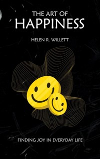 The Art of Happiness - Finding Joy In Everyday Life - Helen R. Willett - E-Book