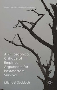 A Philosophical Critique of Empirical Arguments for Postmortem Survival - Michael Sudduth - E-Book