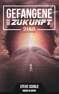 Gefangene der Zukunft 2150 - Steve Schild - E-Book