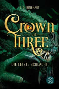 Crown of Three – Die letzte Schlacht (Bd. 3) - J. D. Rinehart - E-Book
