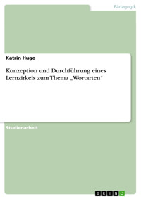 Konzeption und Durchführung eines Lernzirkels zum Thema „Wortarten“ - Katrin Hugo - E-Book