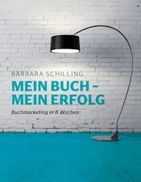 Mein Buch - mein Erfolg - Barbara Schilling - E-Book