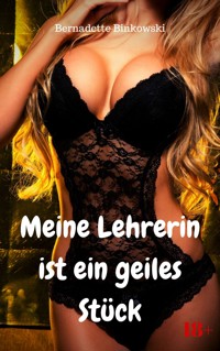 Meine Lehrerin ist ein geiles Stück - Bernadette Binkowski - E-Book