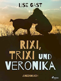 Rixi, Trixi und Veronika - Lise Gast - E-Book