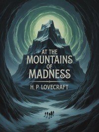 At the Mountains of Madness - H. P. Lovecraft - E-Book
