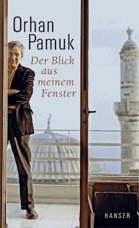 Der Blick aus meinem Fenster - Orhan Pamuk - E-Book