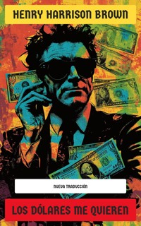 Los Dólares Me Quieren - Henry Harrison Brown - E-Book