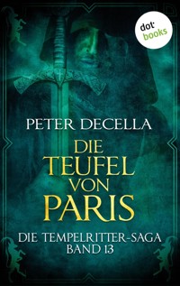 Die Tempelritter-Saga - Band 13: Die Teufel von Paris - Peter deCella - E-Book